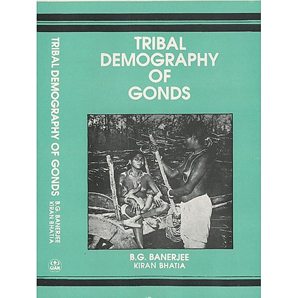 Tribal Demography of Gonds, B. G. Banerjee, Kiran Bhatia
