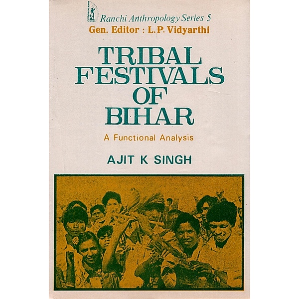 Tribal Festivals of Bihar: A Functional Analysis, Ajit K. Singh