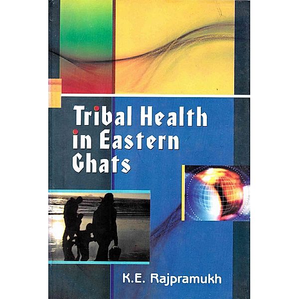 Tribal Health in Eastern Ghats, K. E. Rajpramukh