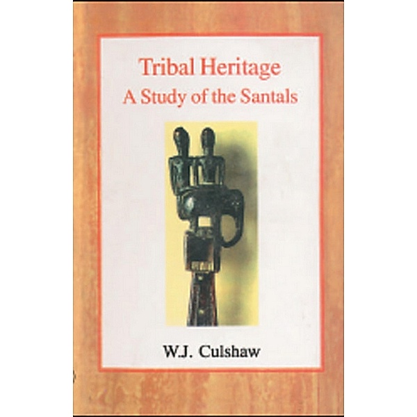 Tribal Heritage A Study of the Santals, W. J. Culshaw