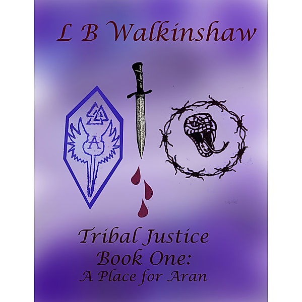 Tribal Justice Book One- A Place for Aran, L B Walkinshaw