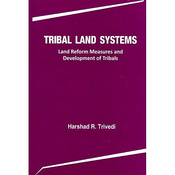 Tribal Land Systems Land Reform Measures and Development of Tribals, Harshad R. Trivedi