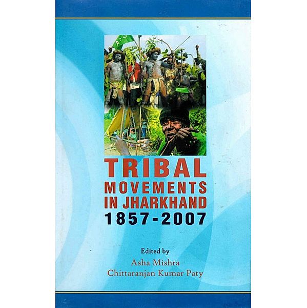 Tribal Movements in Jharkhand 1857-2007, Asha Mishra, Chittaranjan Kumar Paty