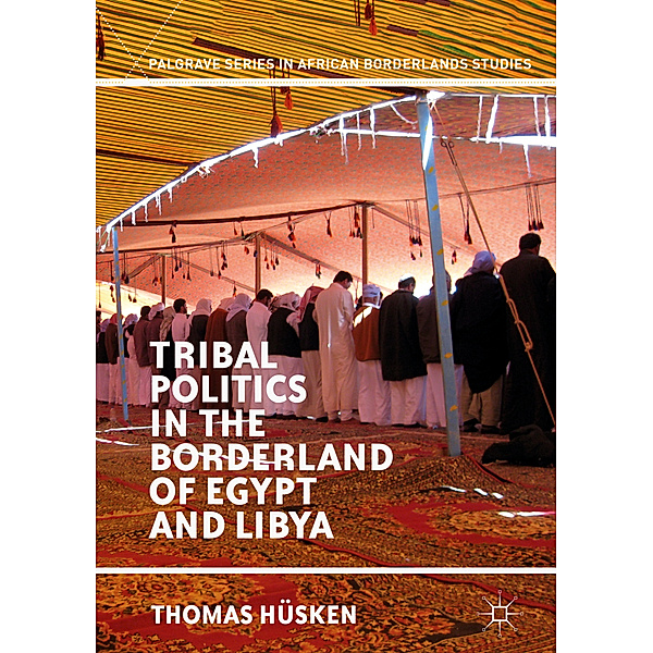 Tribal Politics in the Borderland of Egypt and Libya, Thomas Hüsken