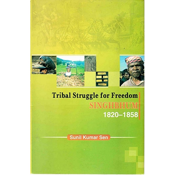 Tribal Struggle for Freedom Singhbhum 1820-1858, Sunil Kumar Sen