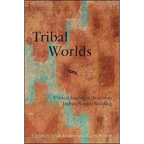 Tribal Worlds / SUNY series, Tribal Worlds: Critical Studies in American Indian Nation Building