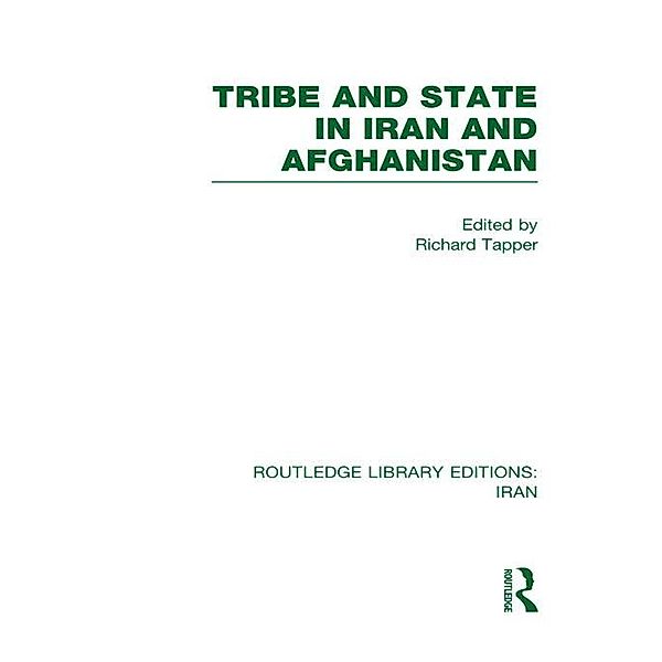 Tribe and State in Iran and Afghanistan (RLE Iran D), Richard Tapper