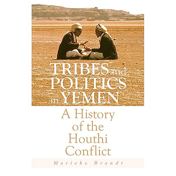 Tribes and Politics in Yemen, Marieke Brandt