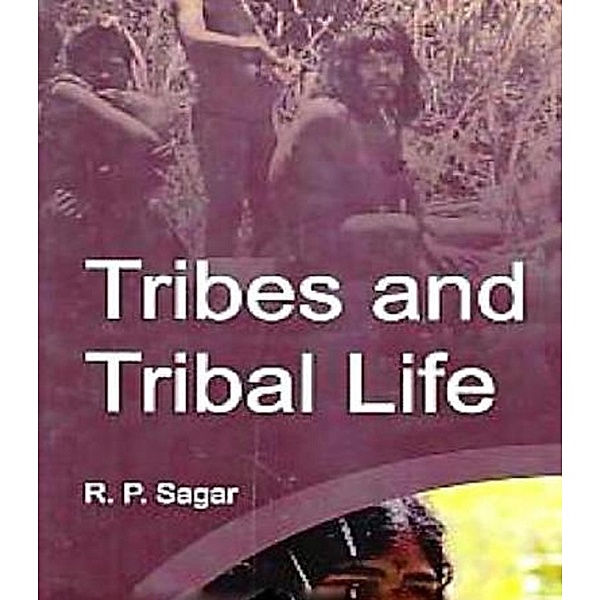 Tribes And Tribal Life, R. P. Sagar