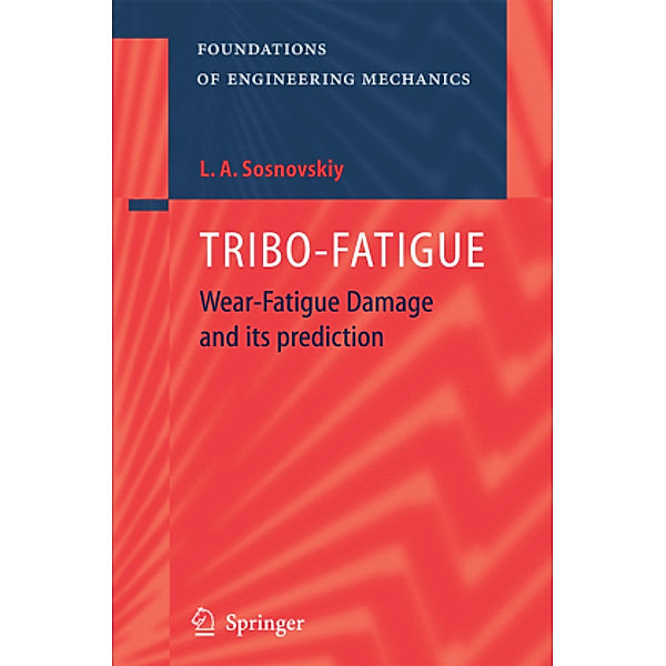 Tribo-Fatigue, Leonid A. Sosnovskiy