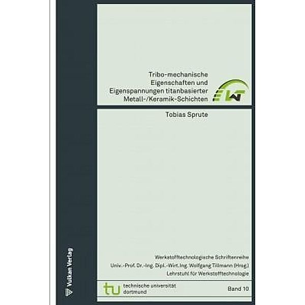 Tribo-mechanische Eigenschaften und Eigenspannungen titanbasierter Metall-/Keramik-Schichten, Tobias Sprute