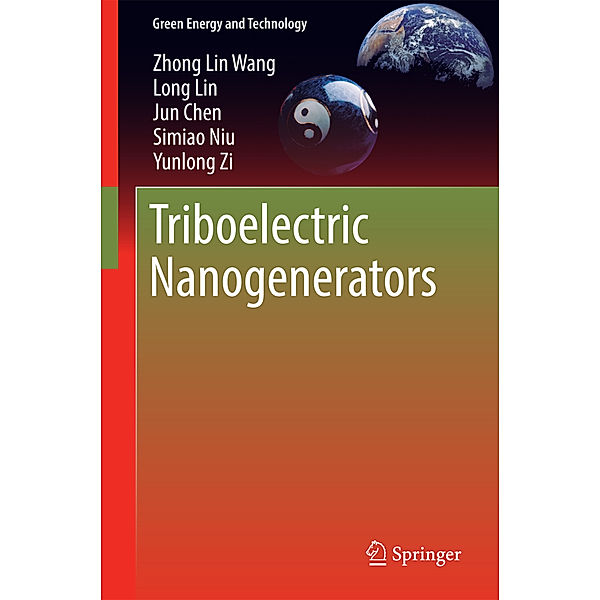 Triboelectric Nanogenerators, Zhong Lin Wang, Long Lin, Jun Chen, Simiao Niu, Yunlong Zi