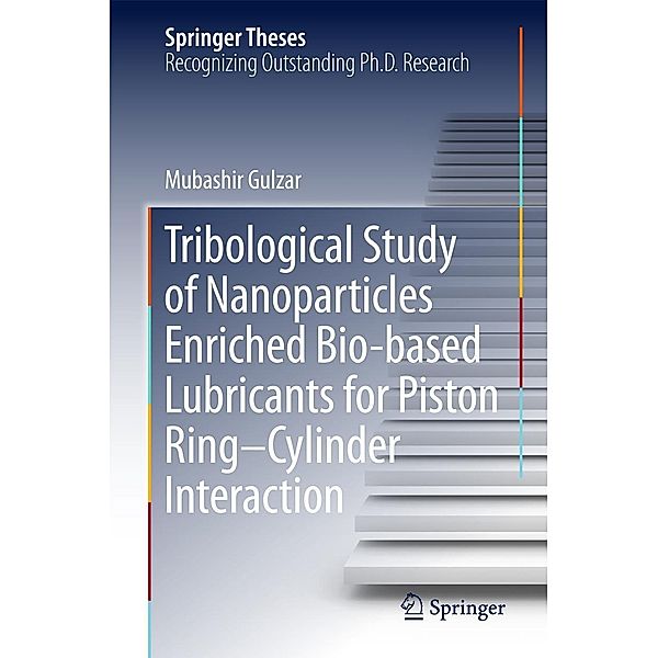 Tribological Study of Nanoparticles Enriched Bio-based Lubricants for Piston Ring-Cylinder Interaction / Springer Theses, Mubashir Gulzar