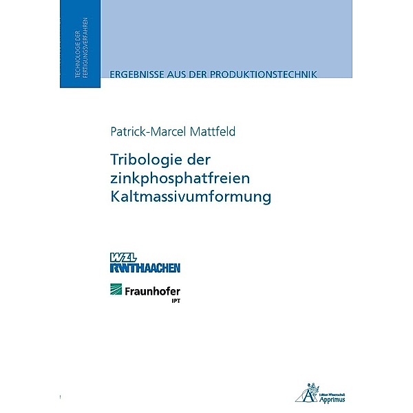 Tribologie der zinkphosphatfreien Kaltmassivumformung, Patrick-Marcel Mattfeld