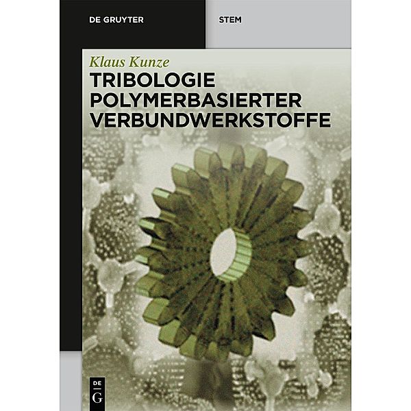 Tribologie Polymerbasierter Verbundwerkstoffe / De Gruyter STEM, Klaus Kunze