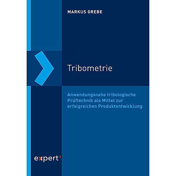 Tribologie - Schmierung, Reibung, Verschleiß / Tribometrie, Markus Grebe