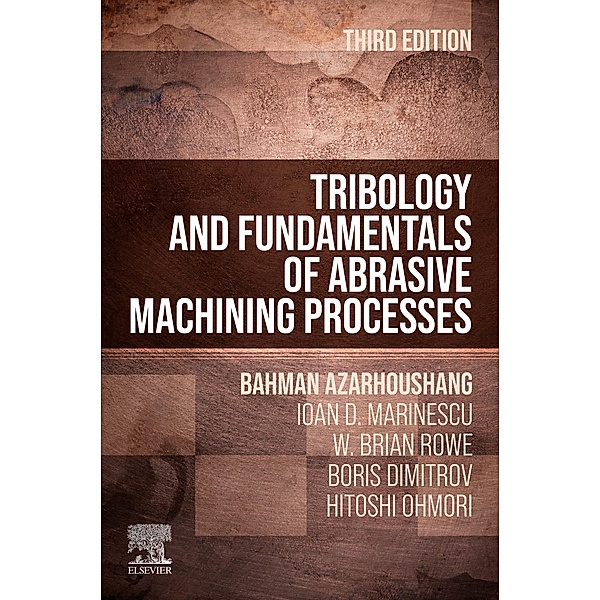 Tribology and Fundamentals of Abrasive Machining Processes, Bahman Azarhoushang, Ioan D. Marinescu, W. Brian Rowe, Boris Dimitrov, Hitoshi Ohmori