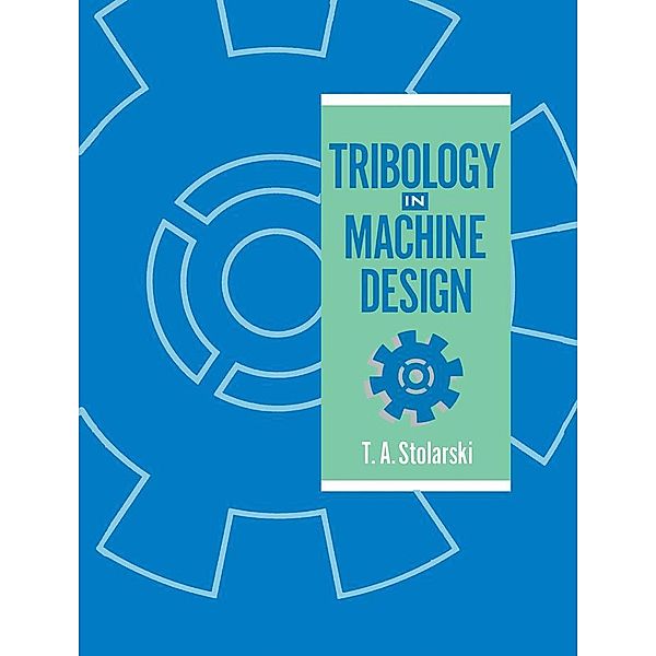 Tribology in Machine Design, T. A. Stolarski