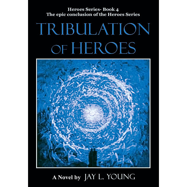 Tribulation of Heroes, Jay L. Young