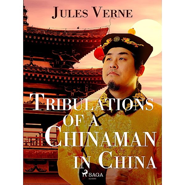 Tribulations of a Chinaman in China / Extraordinary Voyages Bd.19, Jules Verne