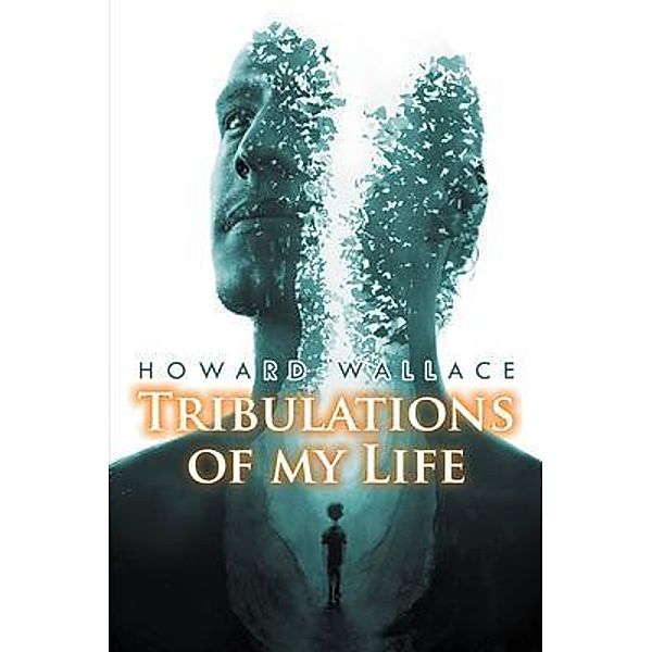Tribulations of my Life / URLink Print & Media, LLC, Howard Wallace