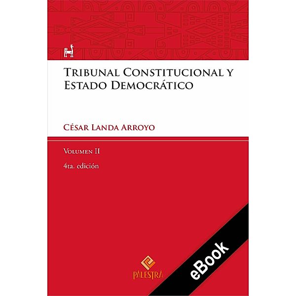 Tribunal Constitucional y Estado Democrático Vol. II / Palestra del Bicentenario Bd.15, César Landa Arroyo