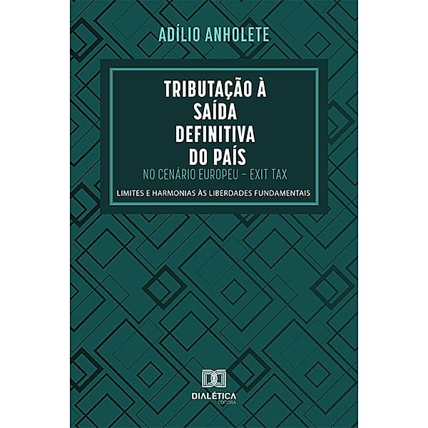 Tributação à Saída Definitiva do País no Cenário Europeu - Exit Tax, Adílio Anholete