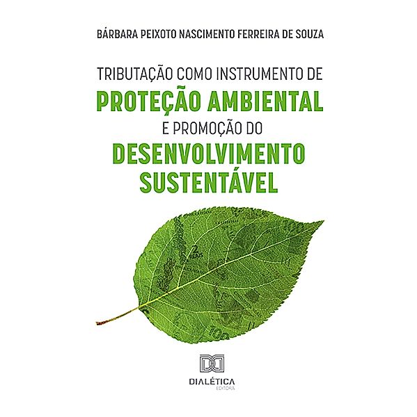 Tributação como Instrumento de Proteção Ambiental e Promoção do Desenvolvimento Sustentável, Bárbara Peixoto Nascimento Ferreira de Souza