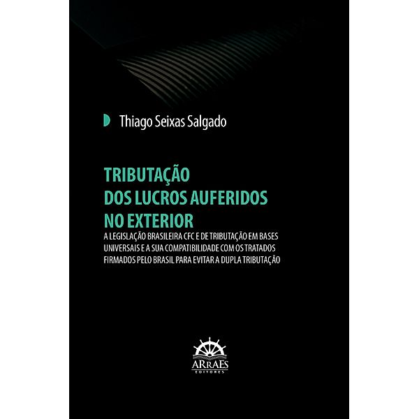 TRIBUTAÇÃO DOS LUCROS AUFERIDOS NO EXTERIOR, Thiago Seixas Salgado