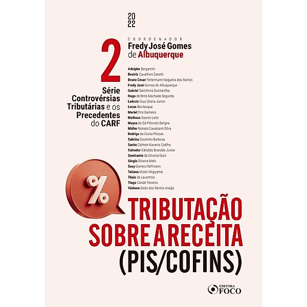 Tributação sobre a receita (PIS/COFINS) / Série Controvérsias Tributárias e os Precedentes do CARF Bd.2, Adolpho Bergamini, Matheus Soares Leite, Maysa de Sá Pittondo Deligne, Müller Nonato Cavalcanti Silva, Rodrigo da Costa Pôssas, Sabrina Coutinho Barbosa, Sacha Calmon Navarro Coêlho, Salvador Cândido Brandão Junior, Semíramis de Oliveira Duro, Sérgio Silveira Melo, Susy Gomes Hoffmann, Beatriz Cavalhieri Zanetti, Tatiana Midori Migiyama, Thais de Laurentiis, Tiago Conde Teixeira, Yáskara Girão dos Santos Araújo, Bruno Cesar Fettermann Nogueira dos Santos, Fredy José Gomes de Albuquerque, Gabriel Sant`Anna Quintanilha, Hugo de Brito Machado Segundo, Laércio Cruz Uliana Junior, Lucas Bevilacqua, Mariel Orsi Gameiro