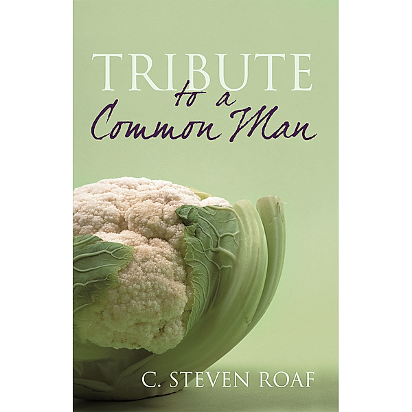 Tribute to a Common Man, C. Steven Roaf