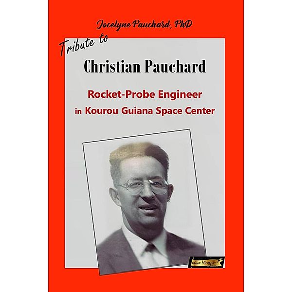 Tribute to Christian Pauchard Rocket-Probe Engineer in Kourou Guiana Space Center (From the Bottom of My Heart, #1) / From the Bottom of My Heart, Jocelyne Pauchard