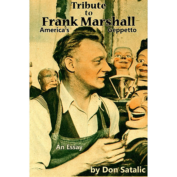 Tribute to Frank Marshall: America's Geppetto, Don Satalic