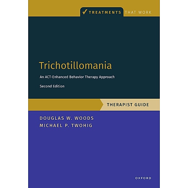 Trichotillomania: Therapist Guide, Michael P. Twohig, Douglas Woods