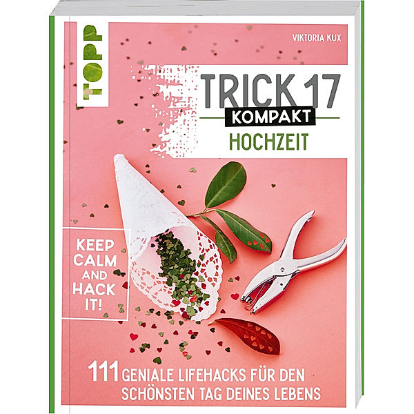 Trick 17 kompakt - Hochzeit. Perfekt für die gestresste Braut oder den aufgeregten Bräutigam, Viktoria Kux