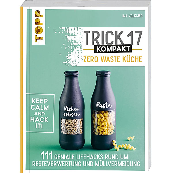 Trick 17 kompakt - Zero Waste Küche, Ina Volkmer