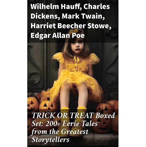 TRICK OR TREAT Boxed Set: 200+ Eerie Tales from the Greatest Storytellers, Wilhelm Hauff, Anatole France, Jack London, Henry James, Théophile Gautier, Arthur Conan Doyle, Richard Le Gallienne, Ralph Adams Cram, Guy de Maupassant, Thomas Hardy, William Archer, Charles Dickens, Daniel Defoe, Brander Matthews, Lafcadio Hearn, Ambrose Bierce, Ellis Parker Butler, Washington Irving, Nathaniel Hawthorne, Grant Allen, Arthur Machen, Wilkie Collins, Mark Twain, Thomas Peckett Prest, James Malcolm Rymer, Fergus Hume, Walter Hubbell, Leopold Kompert, Florence Marryat, John William Polidori, Vincent O'Sullivan, W. W. Jacobs, M. P. Shiel, Harriet Beecher Stowe, M. R. James, H. P. Lovecraft, Francis Marion Crawford, Mary Shelley, Margaret Oliphant, Frank R. Stockton, A. T. Quiller-Couch, Leonard Kip, Katherine Rickford, Bithia Mary Croker, Edgar Allan Poe, Catherine L. Pirkis, Pedro de Alarçon, Pliny The Younger, Helena Blavatsky, Villiers l'Isle de Adam, William F. Harvey, Fiona Macleod, William T. Stead, Gambier Bolton, Andrew Jackson Davis, William Hope Hodgson, Nizida, Walter F. Prince, Chester Bailey Fernando, John Buchan, George Macdonald, Bram Stoker