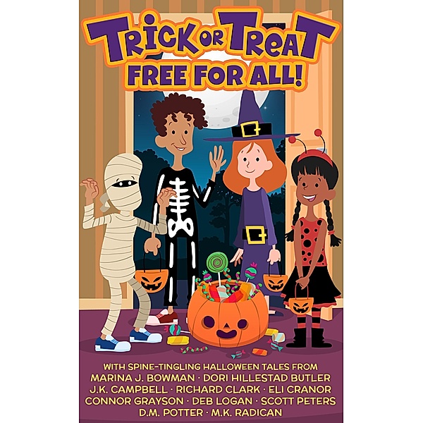 Trick or Treat Free For All!: A Halloween Kids Book, Marina J. Bowman, M. K. Radican, Dori Hillestad Butler, J. K. Campbell, Richard Clark, Eli Cranor, Connor Grayson, Deb Logan, Scott Peters, D. M. Potter