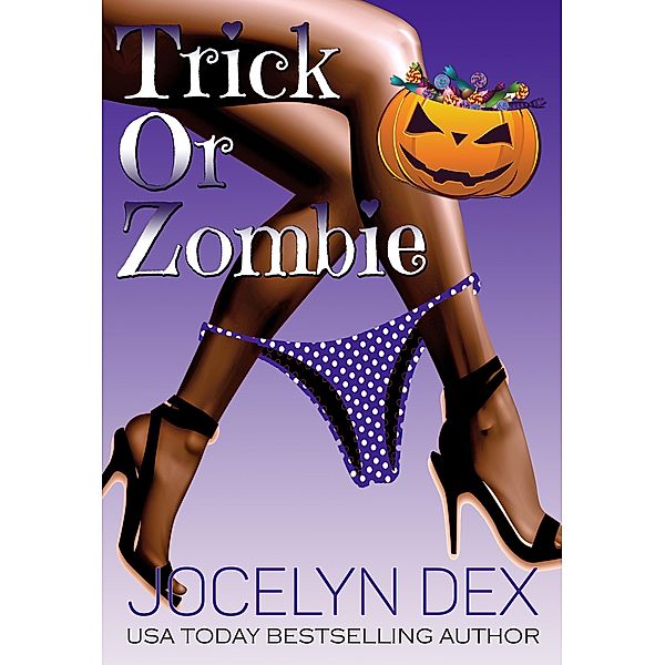Trick or Zombie (Sexy Zombie Tales, #3) / Sexy Zombie Tales, Jocelyn Dex