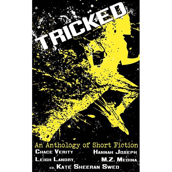Tricked: An Anthology of Short Fiction, Kate Sheeran Swed, Chace Verity, Leigh Landry, M. Z. Medina, Hannah Joseph