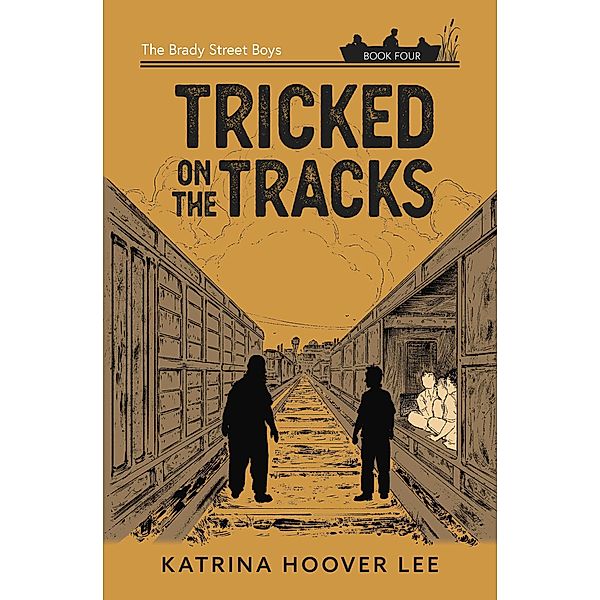 Tricked on the Tracks: The Brady Street Boys Book Four (Brady Street Boys Midwest Adventure Series, #4) / Brady Street Boys Midwest Adventure Series, Katrina Lee