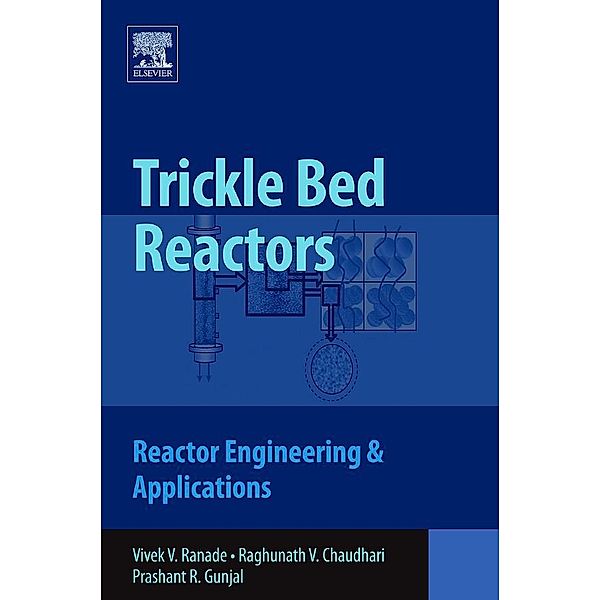 Trickle Bed Reactors, Vivek V. Ranade, Raghunath Chaudhari, Prashant R. Gunjal