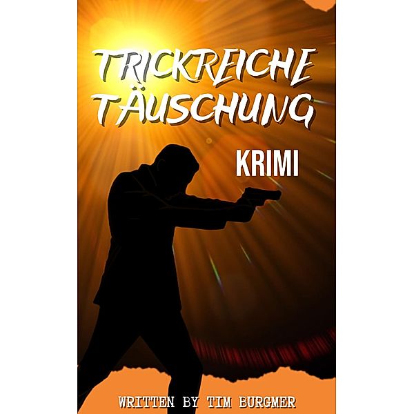 Trickreiche Täuschung, Tim Burgmer