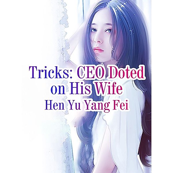 Tricks: CEO Doted on His Wife, Hen YuYangFei