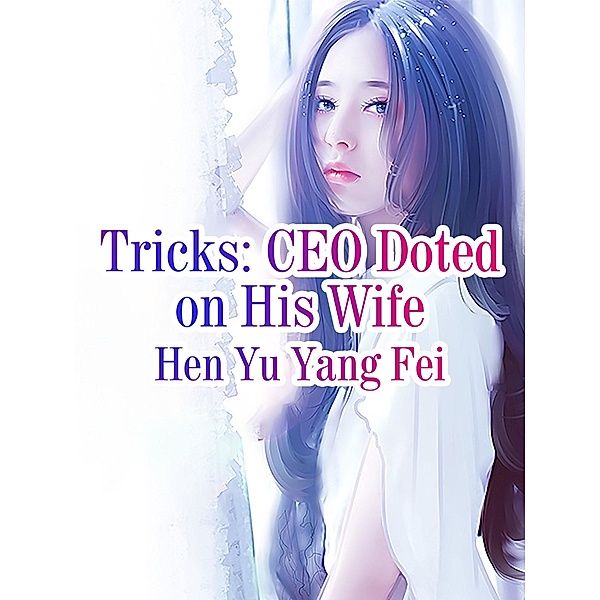 Tricks: CEO Doted on His Wife, Hen YuYangFei