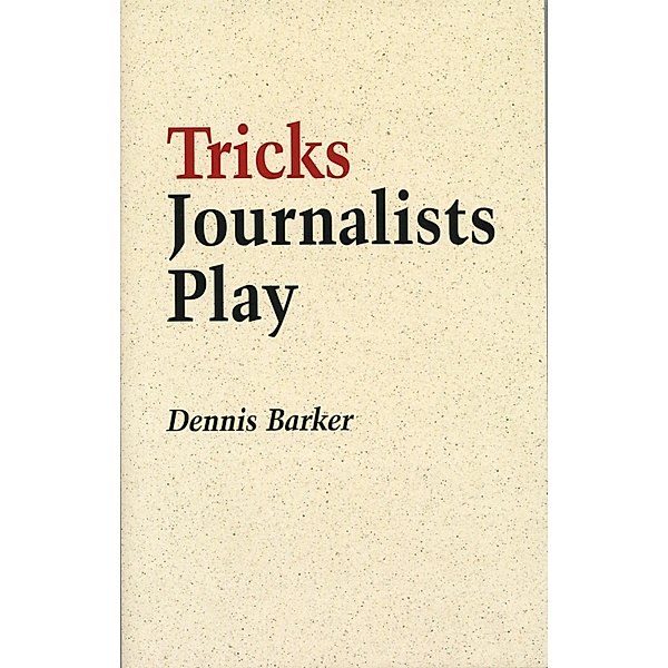 Tricks Journalists Play, Dennis Barker