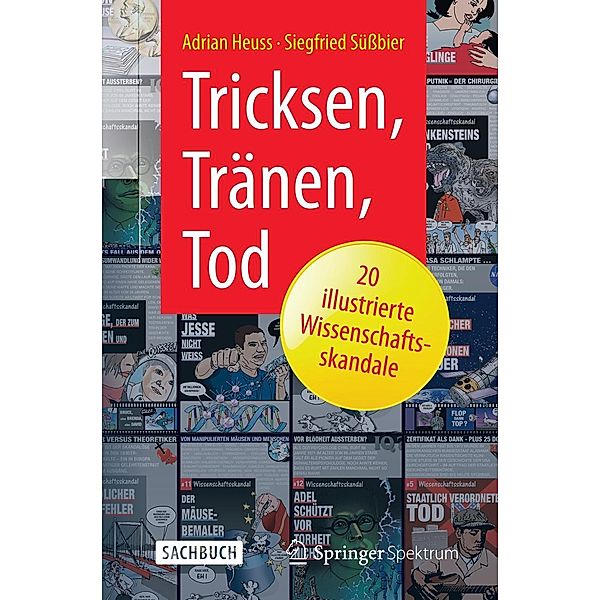 Tricksen, Tränen, Tod - 20 illustrierte Wissenschaftsskandale, Adrian Heuss, Siegfried Süßbier
