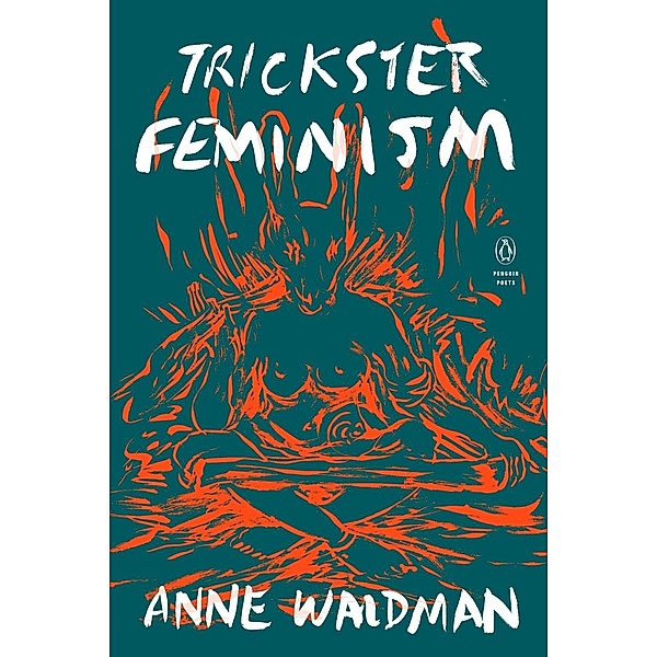 Trickster Feminism / Penguin Poets, Anne Waldman