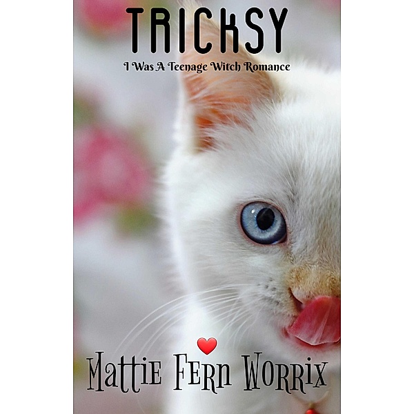 Tricksy (I Was A Teenage Witch Romance, #3) / I Was A Teenage Witch Romance, Mattie Fern Worrix