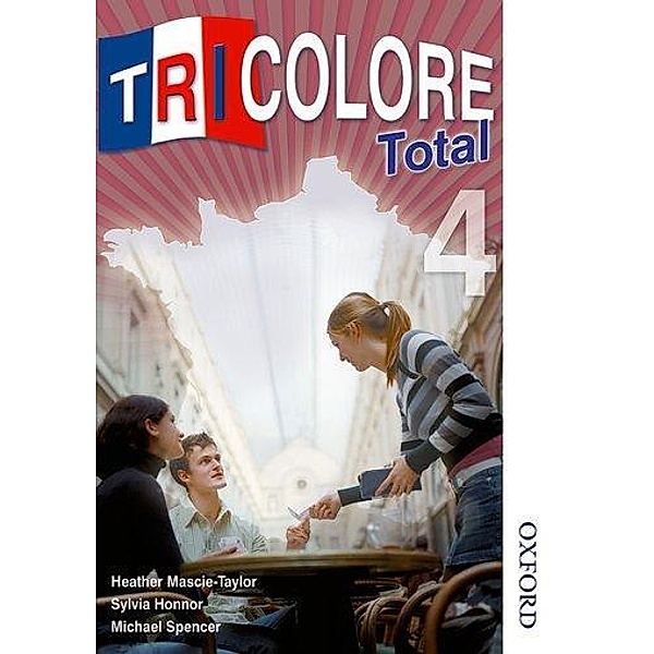 Tricolore Total 4 Student Book, Heather Mascie-Taylor, Michael Spencer, Sylvia Honnor